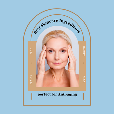 Best Skincare Ingredients perfect for Anti-aging